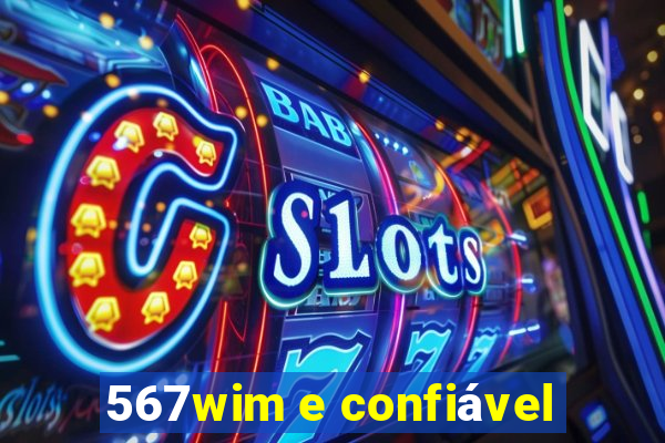 567wim e confiável